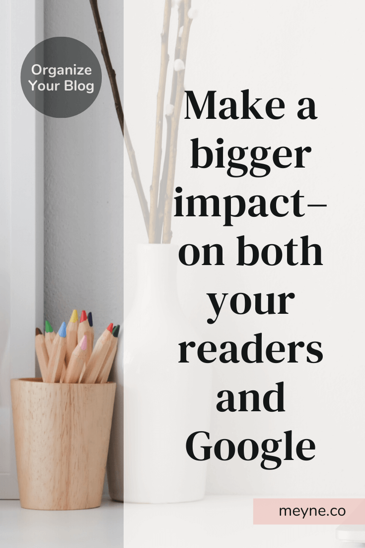 Make a bigger impact- on both your readers and Google
